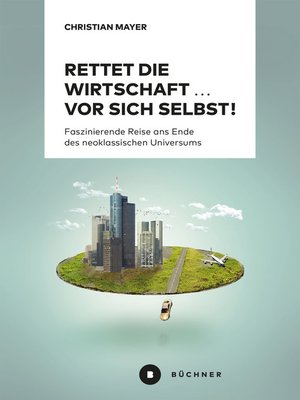 cover image of Rettet die Wirtschaft ... vor sich selbst!